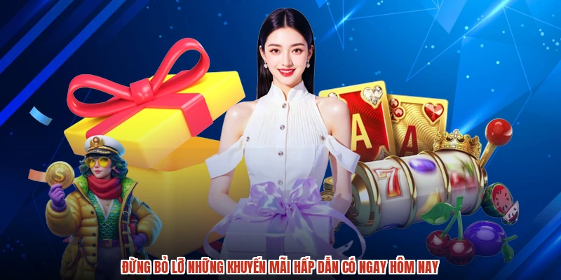 Đừng bỏ lỡ những khuyến mãi hấp dẫn có ngay hôm nay Đừng bỏ lỡ những khuyến mãi hấp dẫn có ngay hôm nay