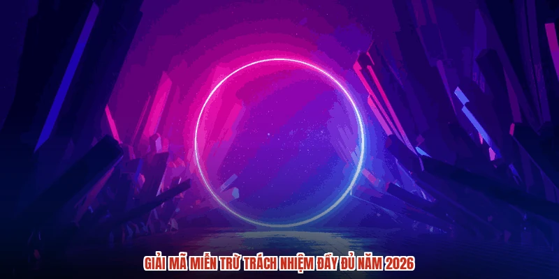 Giải mã miễn trừ trách nhiệm đầy đủ năm 2026