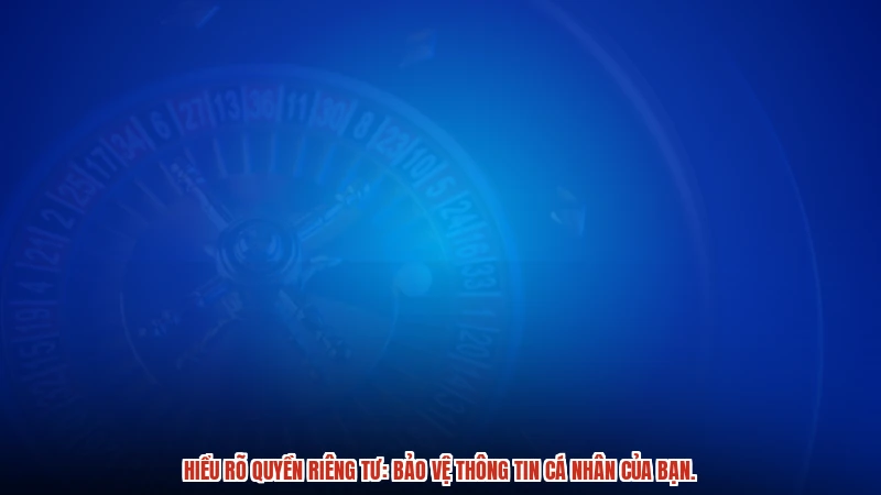 Hiểu rõ quyền riêng tư: Bảo vệ thông tin cá nhân của bạn. Hiểu rõ quyền riêng tư: Bảo vệ thông tin cá nhân của bạn.