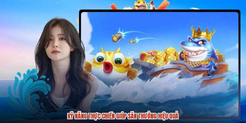 Kỹ năng thực chiến giúp săn thưởng hiệu quả