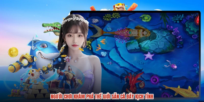 Người chơi khám phá thế giới săn cá đầy kịch tính