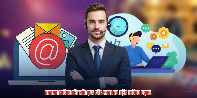 Nhanh chóng kết nối qua các phương tiện thông dụng.
