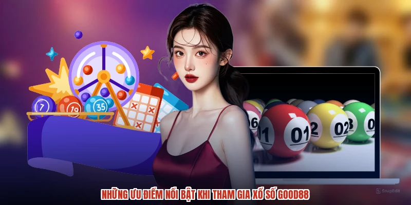 Những ưu điểm nổi bật khi tham gia xổ số GOOD88 Những ưu điểm nổi bật khi tham gia xổ số GOOD88